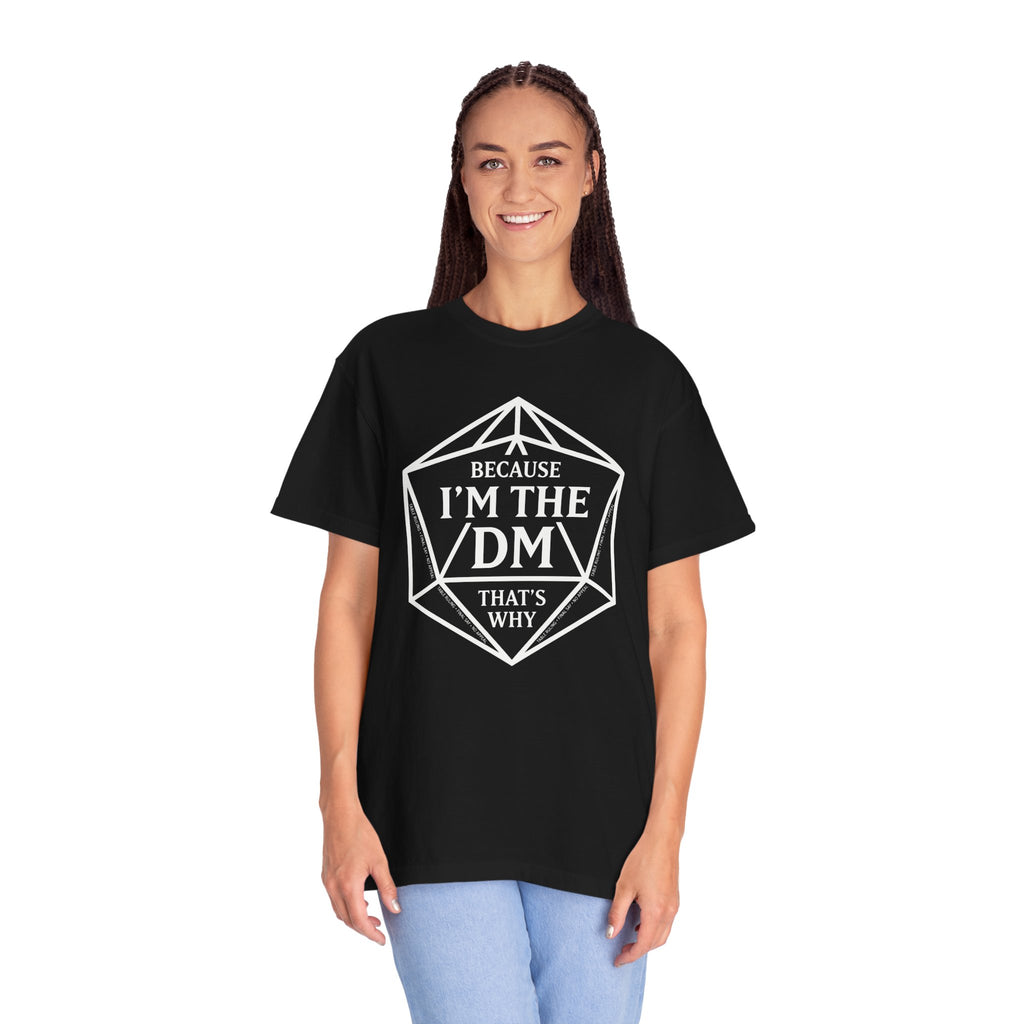 Because I’m the DM That’s Why T-Shirt | Funny D&D Dungeon Master Gift | Unisex Comfort Colors® 1717