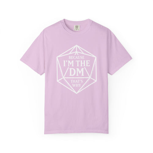 Because I’m the DM That’s Why T-Shirt | Funny D&D Dungeon Master Gift | Unisex Comfort Colors® 1717