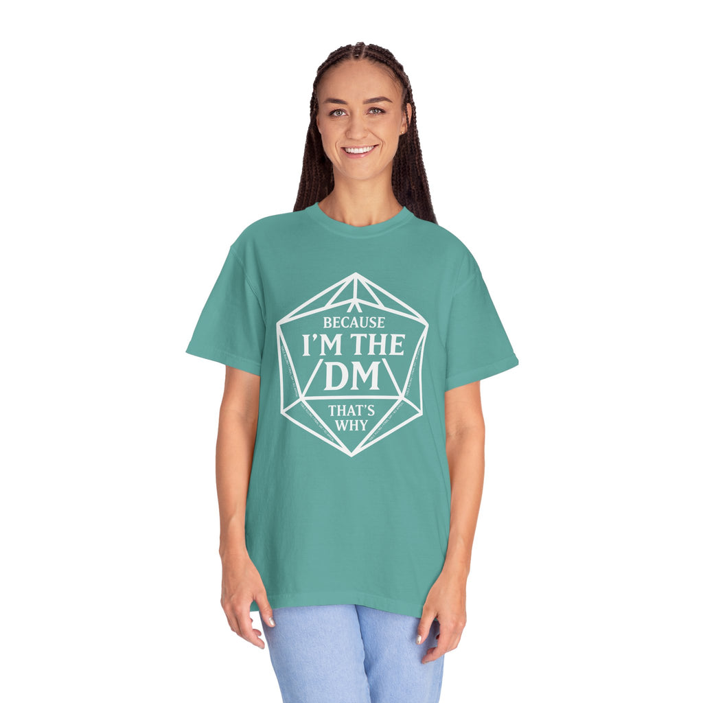 Because I’m the DM That’s Why T-Shirt | Funny D&D Dungeon Master Gift | Unisex Comfort Colors® 1717