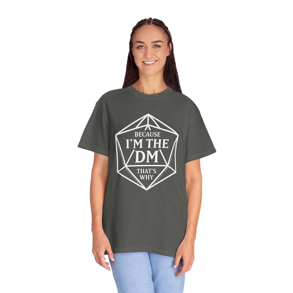 Because I’m the DM That’s Why T-Shirt | Funny D&D Dungeon Master Gift | Unisex Comfort Colors® 1717